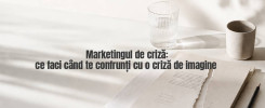 Marketingul de criză: ce faci când te confrunți cu o criză de imagine 