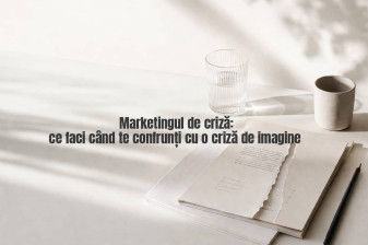 Marketingul de criză: ce faci când te confrunți cu o criză de imagine 