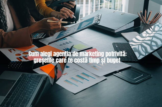 Cum alegi agenția de marketing potrivită: greșelile care te costă timp și buget