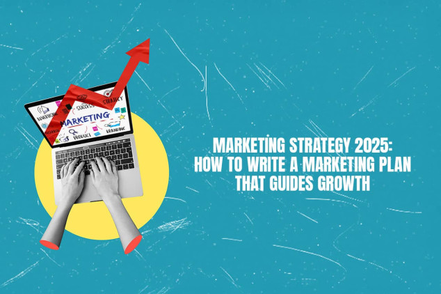 Marketing Strategy 2025: How to Write a Marketing Plan That Guides Growth