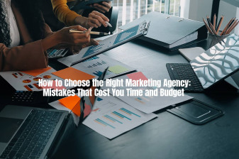 How to Choose the Right Marketing Agency: Mistakes That Cost You Time and Budget